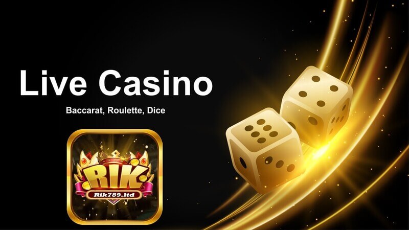 những ưu điểm vượt trội tại sảnh Live Casino Rik789